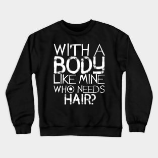 Who Needs Hair Bald Crewneck Sweatshirt